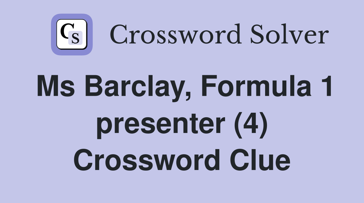 Ms Barclay, Formula 1 presenter (4) Crossword Clue