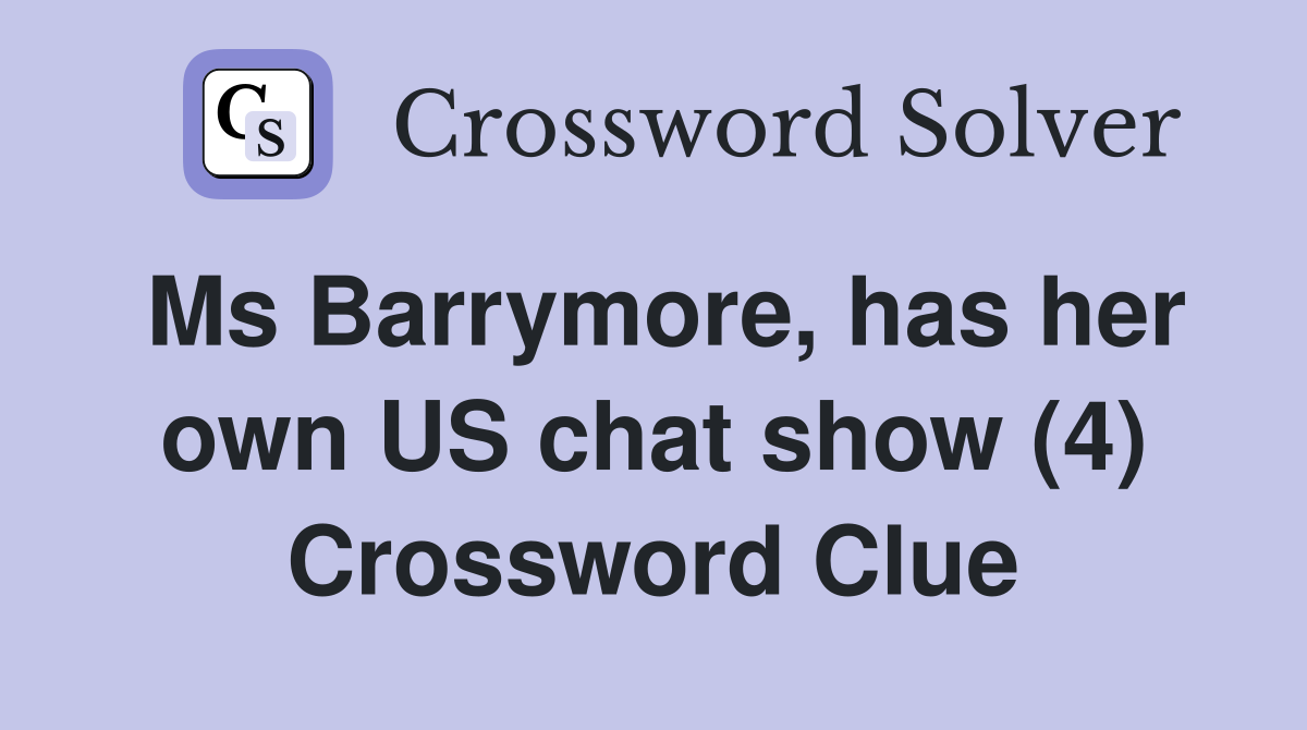 Ms Barrymore, has her own US chat show (4) Crossword Clue