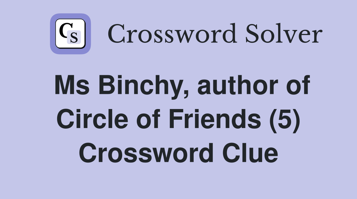 Ms Binchy, author of Circle of Friends (5) Crossword Clue