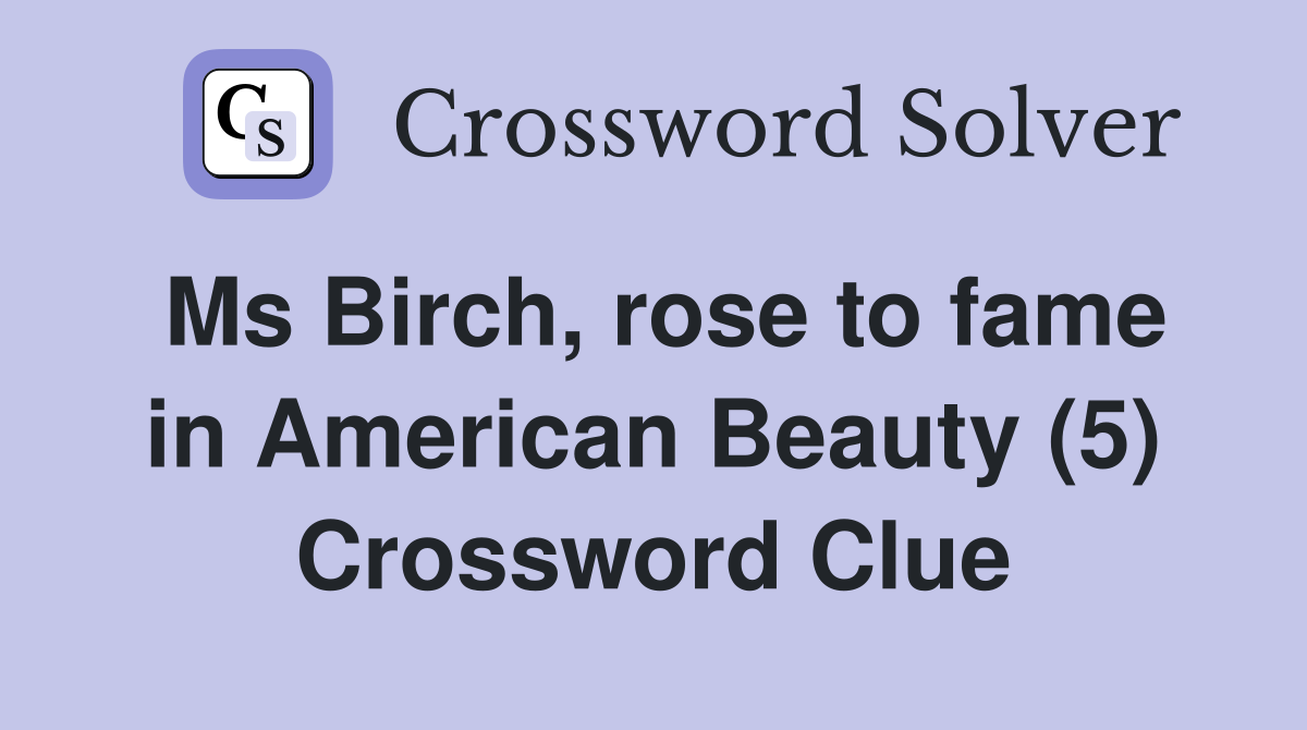 Ms Birch, rose to fame in American Beauty (5) Crossword Clue