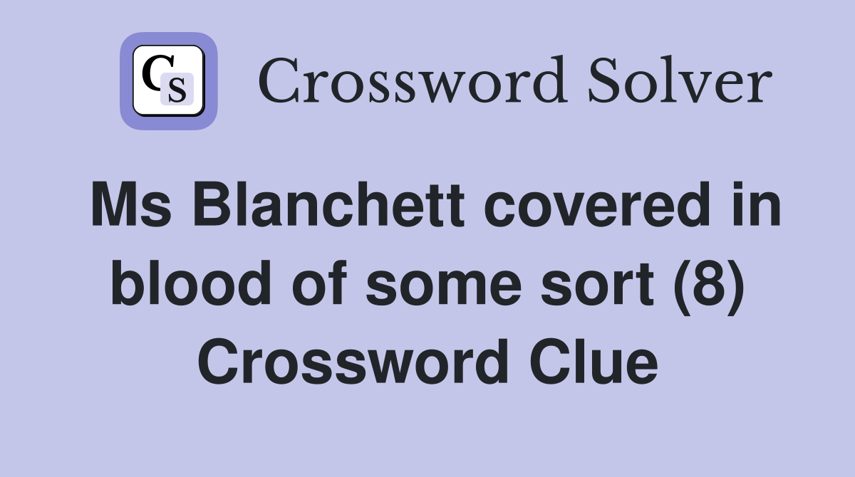 Ms Blanchett covered in blood of some sort (8) Crossword Clue