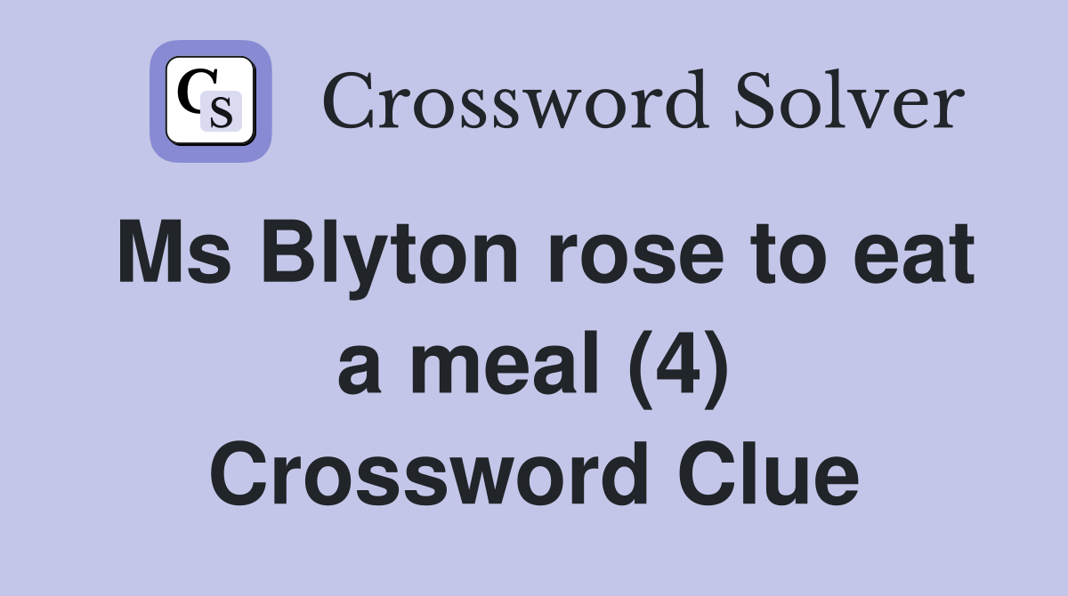 Ms Blyton rose to eat a meal (4) Crossword Clue