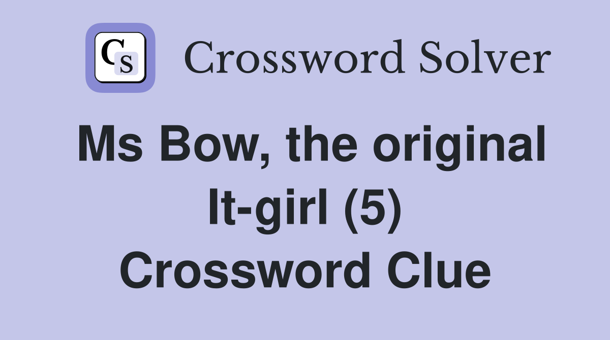 Ms Bow, the original It-girl (5) Crossword Clue