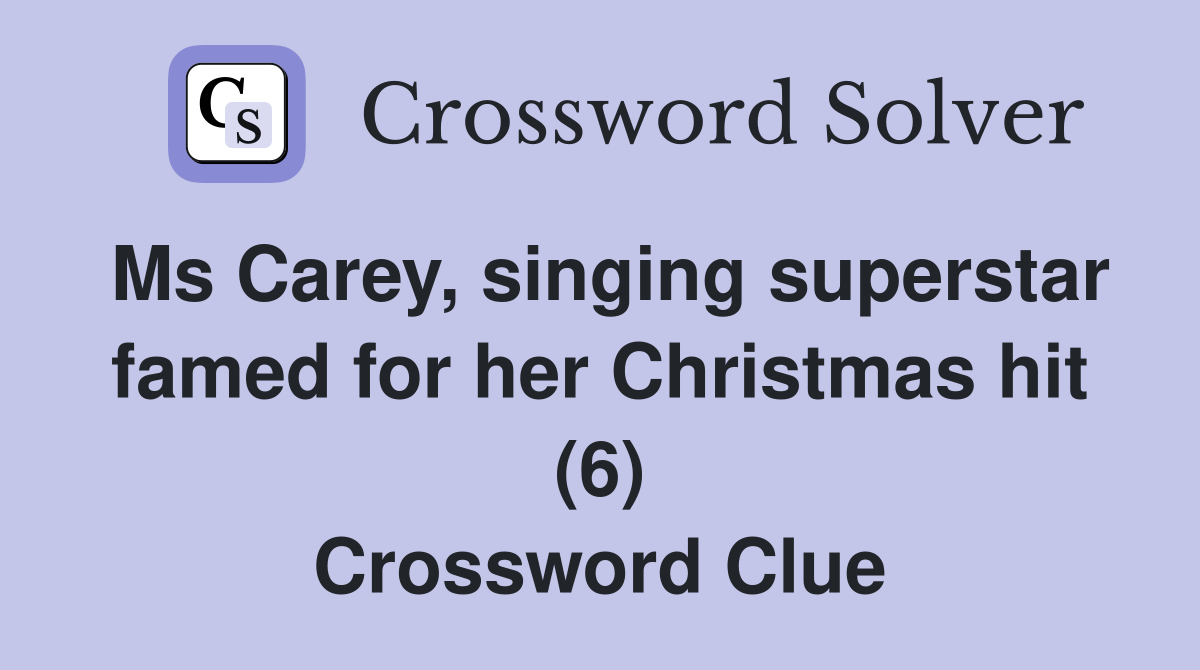 Ms Carey, singing superstar famed for her Christmas hit (6) Crossword Clue