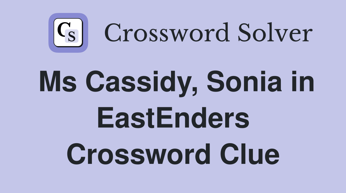 Ms Cassidy, Sonia in EastEnders Crossword Clue