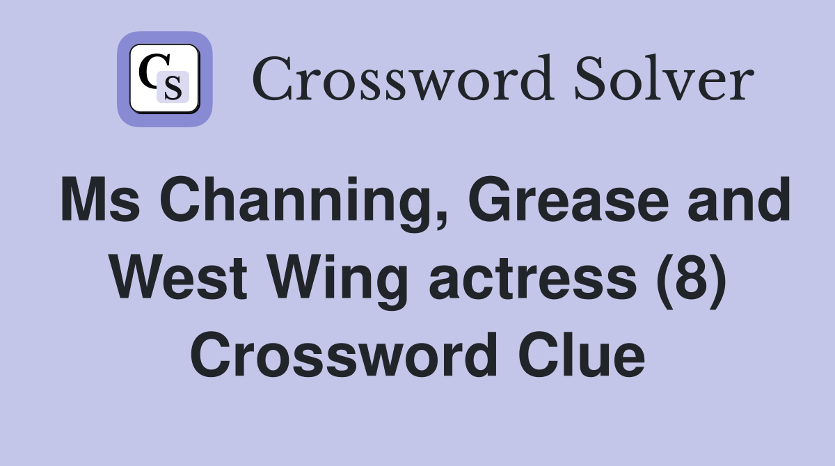 Ms Channing, Grease and West Wing actress (8) Crossword Clue