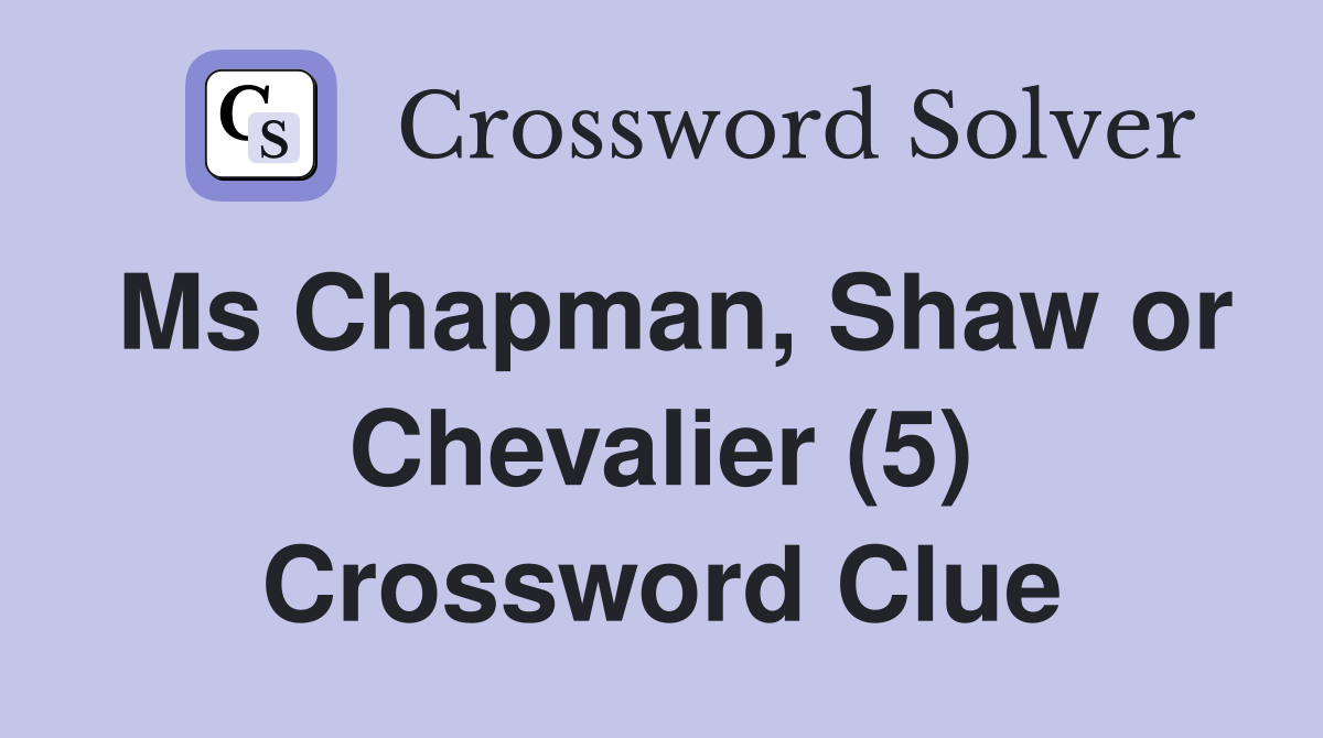Ms Chapman, Shaw or Chevalier (5) Crossword Clue