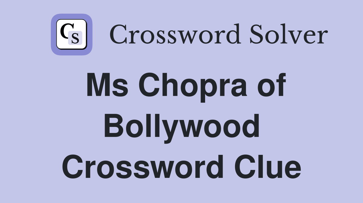 Ms Chopra of Bollywood Crossword Clue