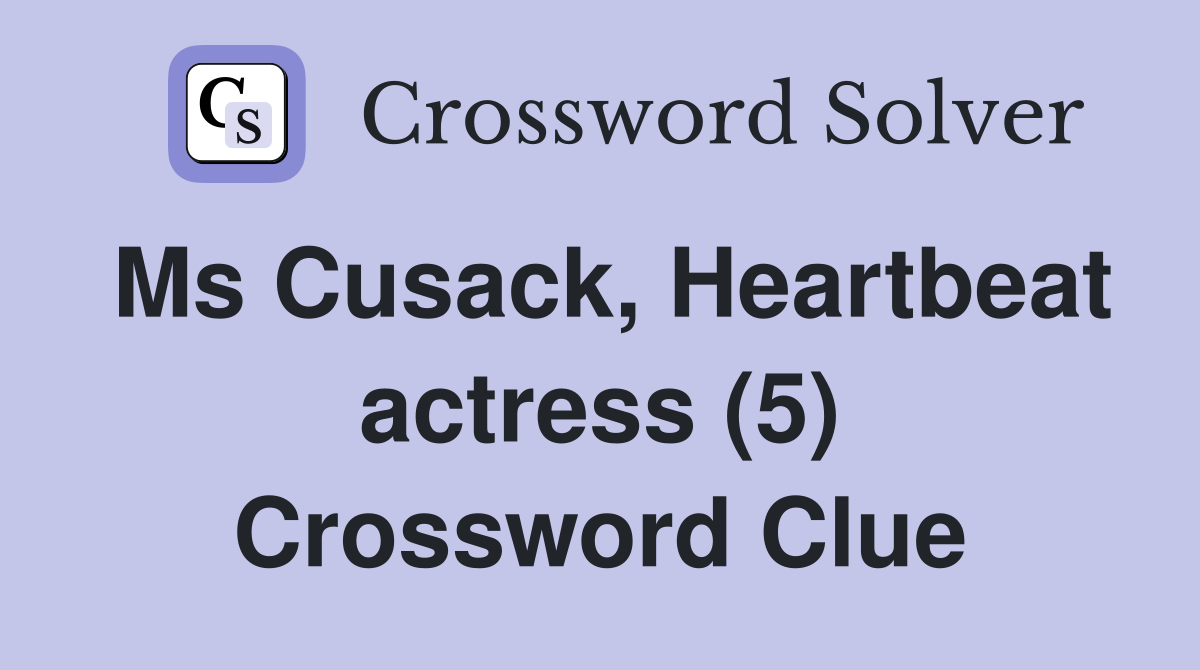 Ms Cusack, Heartbeat actress (5) Crossword Clue