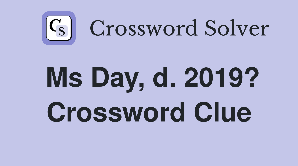 Ms Day, d. 2019? Crossword Clue