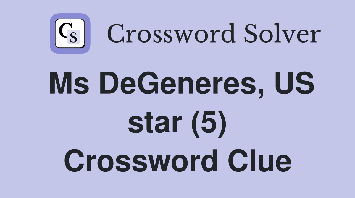 Ms DeGeneres, US star (5) Crossword Clue
