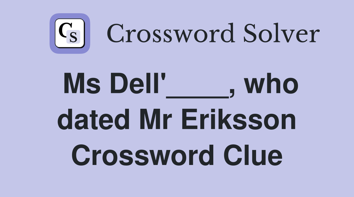 Ms Dell'____, who dated Mr Eriksson Crossword Clue