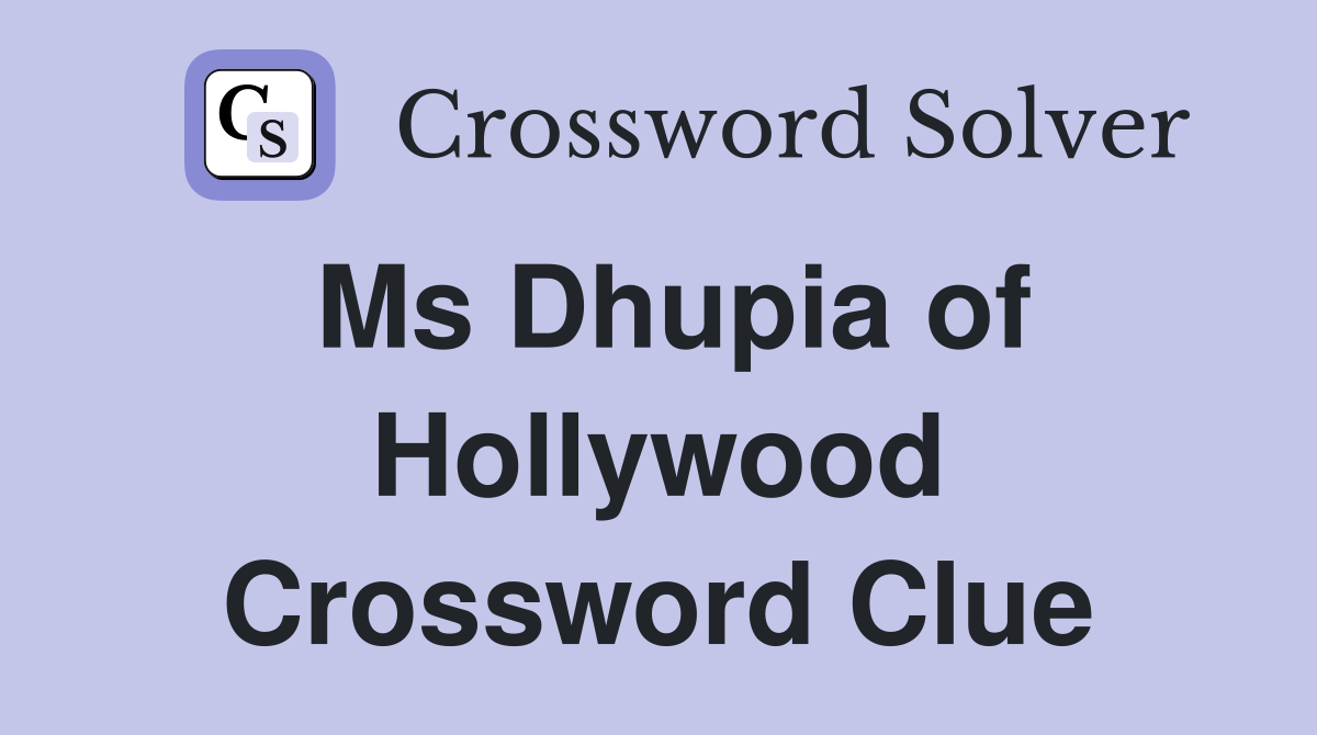Ms Dhupia of Hollywood Crossword Clue