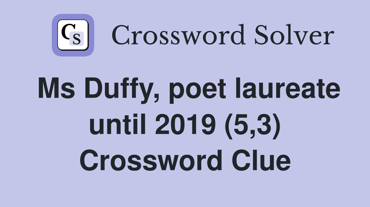 Ms Duffy, poet laureate until 2019 (5,3) Crossword Clue