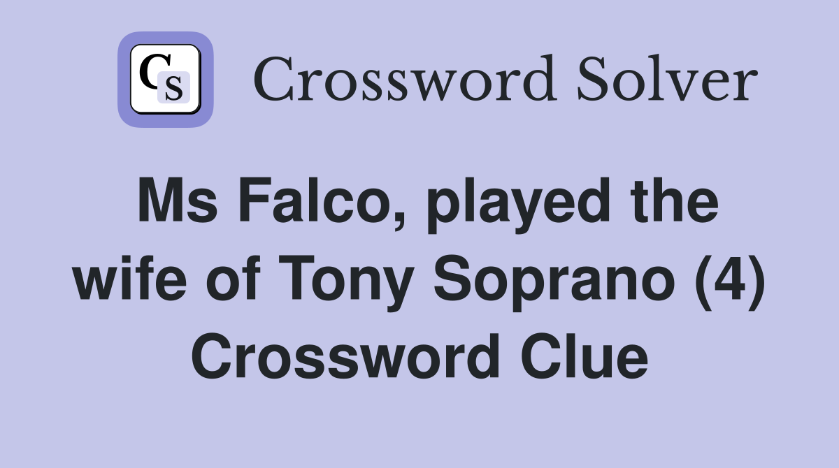 Ms Falco, played the wife of Tony Soprano (4) Crossword Clue
