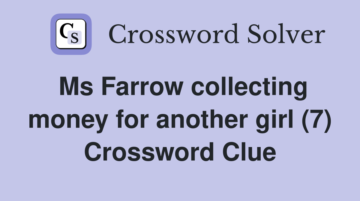 Ms Farrow collecting money for another girl (7) Crossword Clue