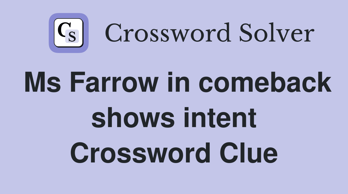 Ms Farrow in comeback shows intent Crossword Clue