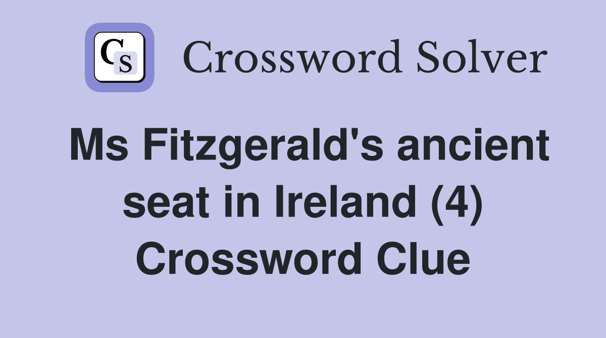 Ms Fitzgerald's ancient seat in Ireland (4) Crossword Clue