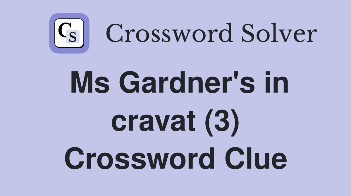 Ms Gardner's in cravat (3) Crossword Clue