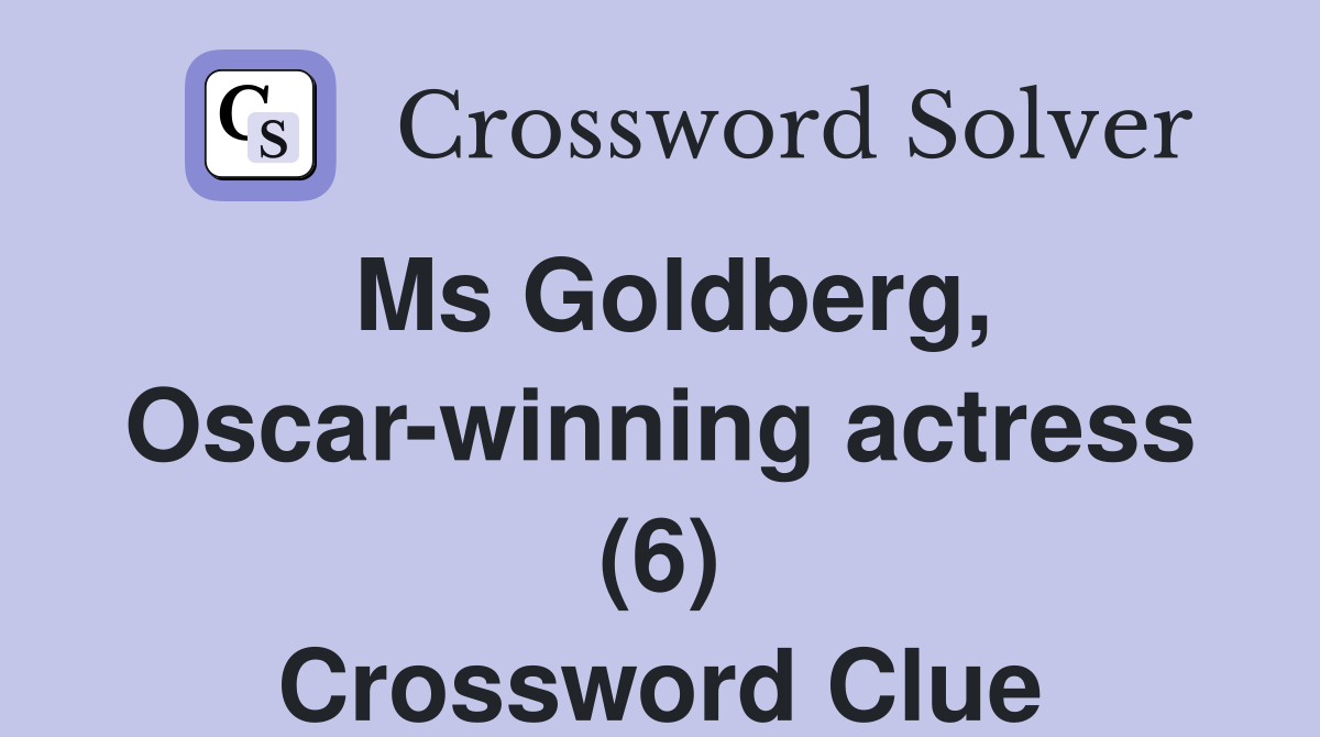 Ms Goldberg, Oscar-winning actress (6) Crossword Clue