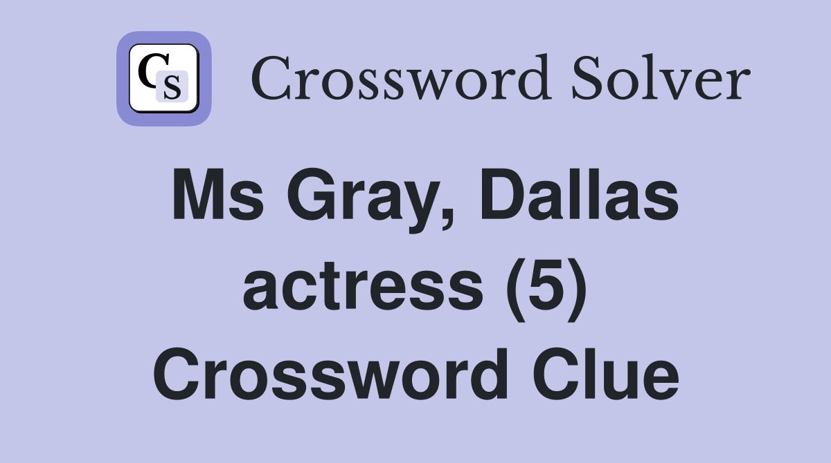 Ms Gray, Dallas actress (5) Crossword Clue