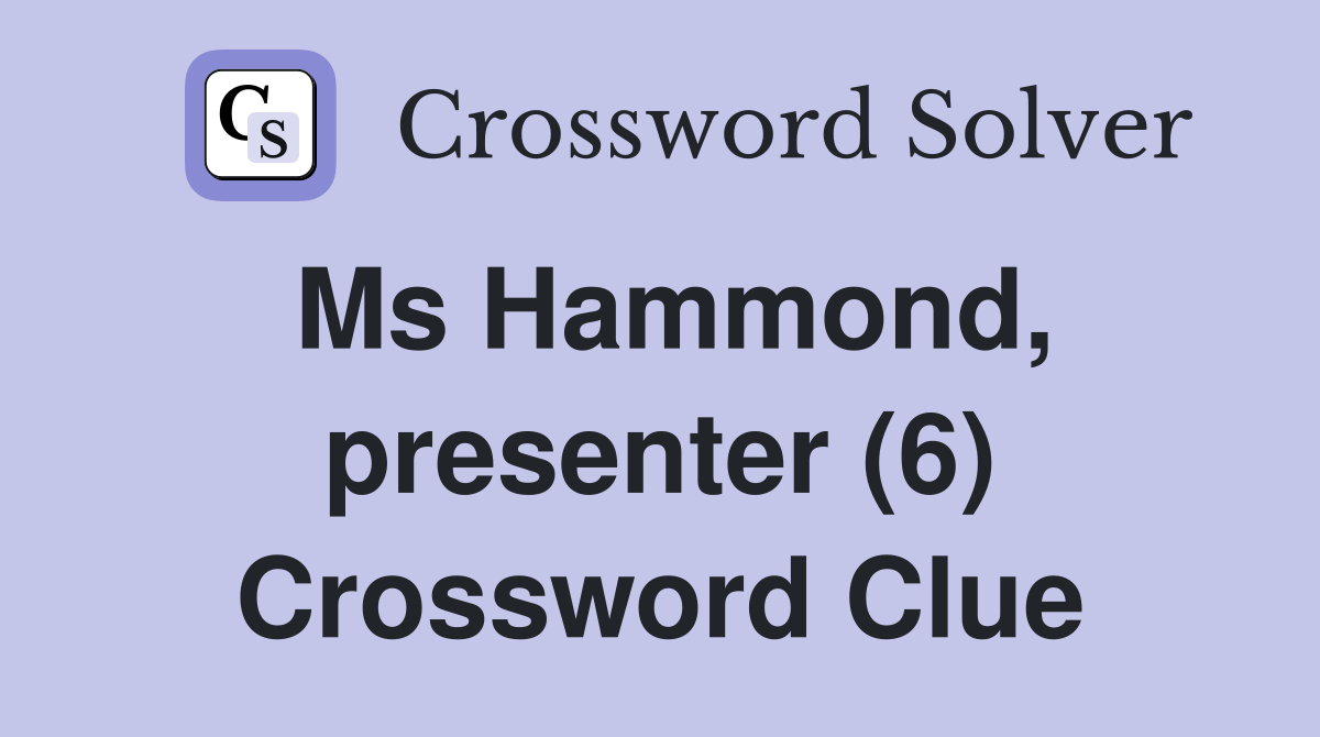 Ms Hammond, presenter (6) Crossword Clue