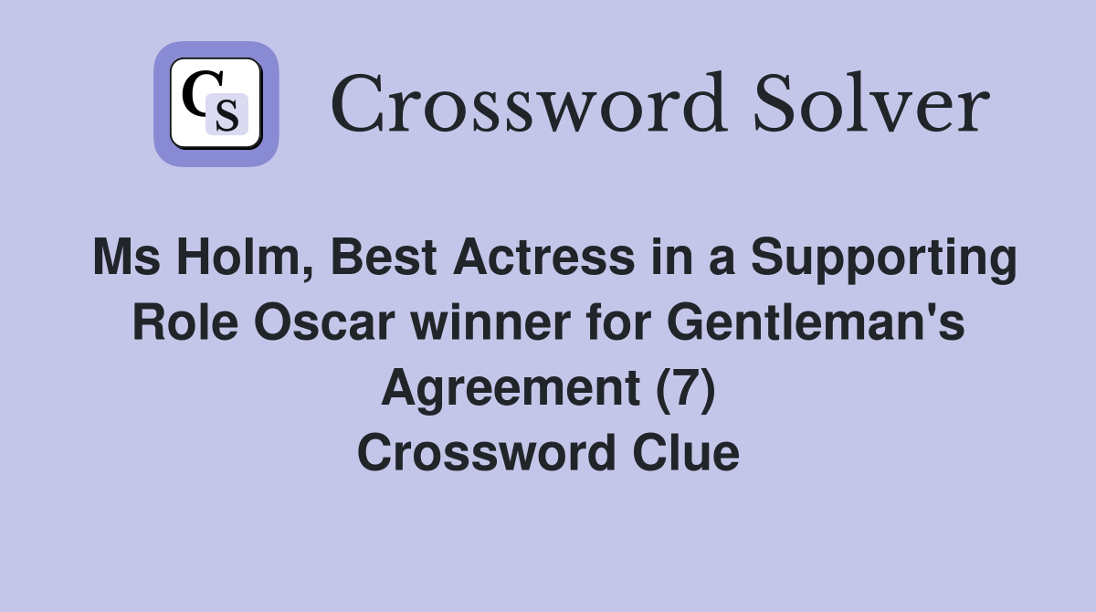 Ms Holm, Best Actress in a Supporting Role Oscar winner for Gentleman's Agreement (7) Crossword Clue