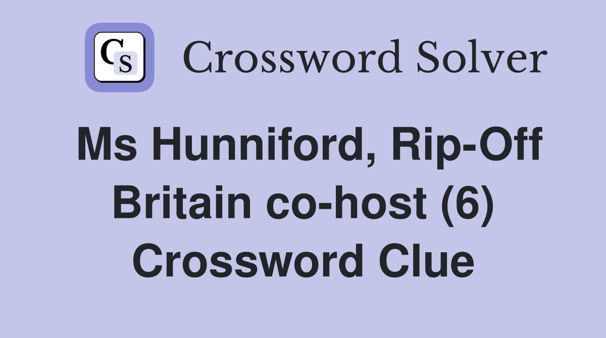Ms Hunniford, Rip-Off Britain co-host (6) Crossword Clue