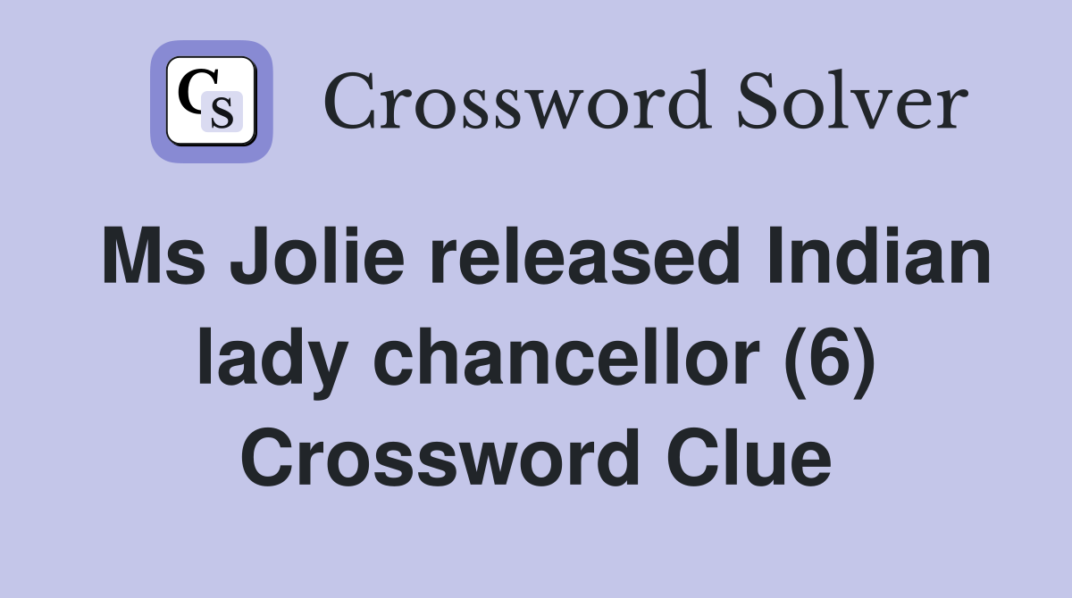 Ms Jolie released Indian lady chancellor (6) Crossword Clue