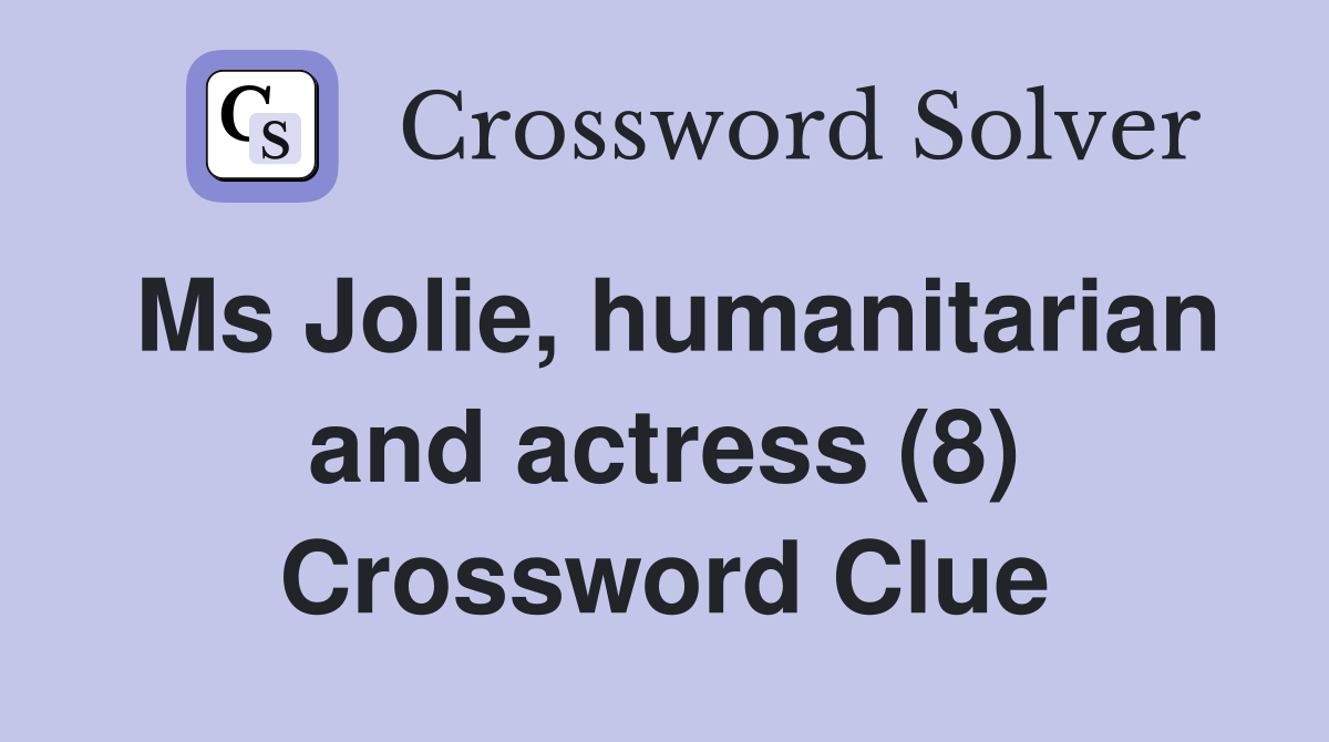Ms Jolie, humanitarian and actress (8) Crossword Clue