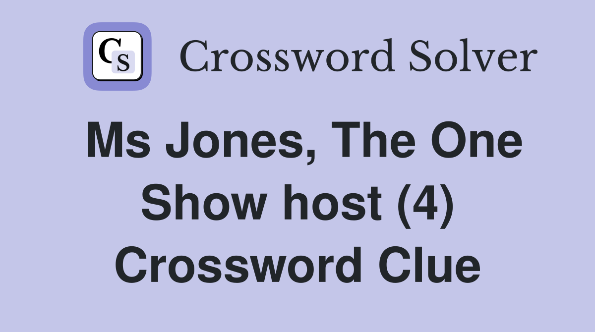 Ms Jones, The One Show host (4) Crossword Clue