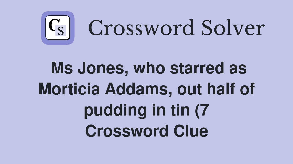 Ms Jones who starred as Morticia Addams out half of pudding in tin (7 Ms Jones who starred as Morticia Addams out half of pudding in tin (7