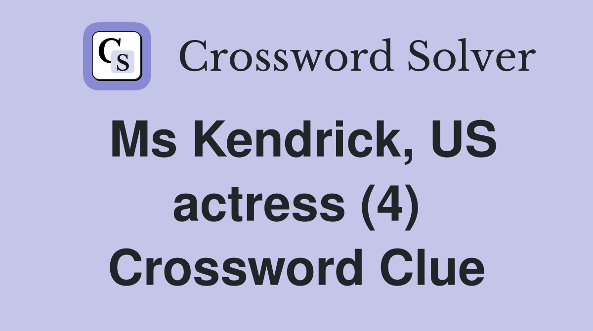 Ms Kendrick, US actress (4) Crossword Clue