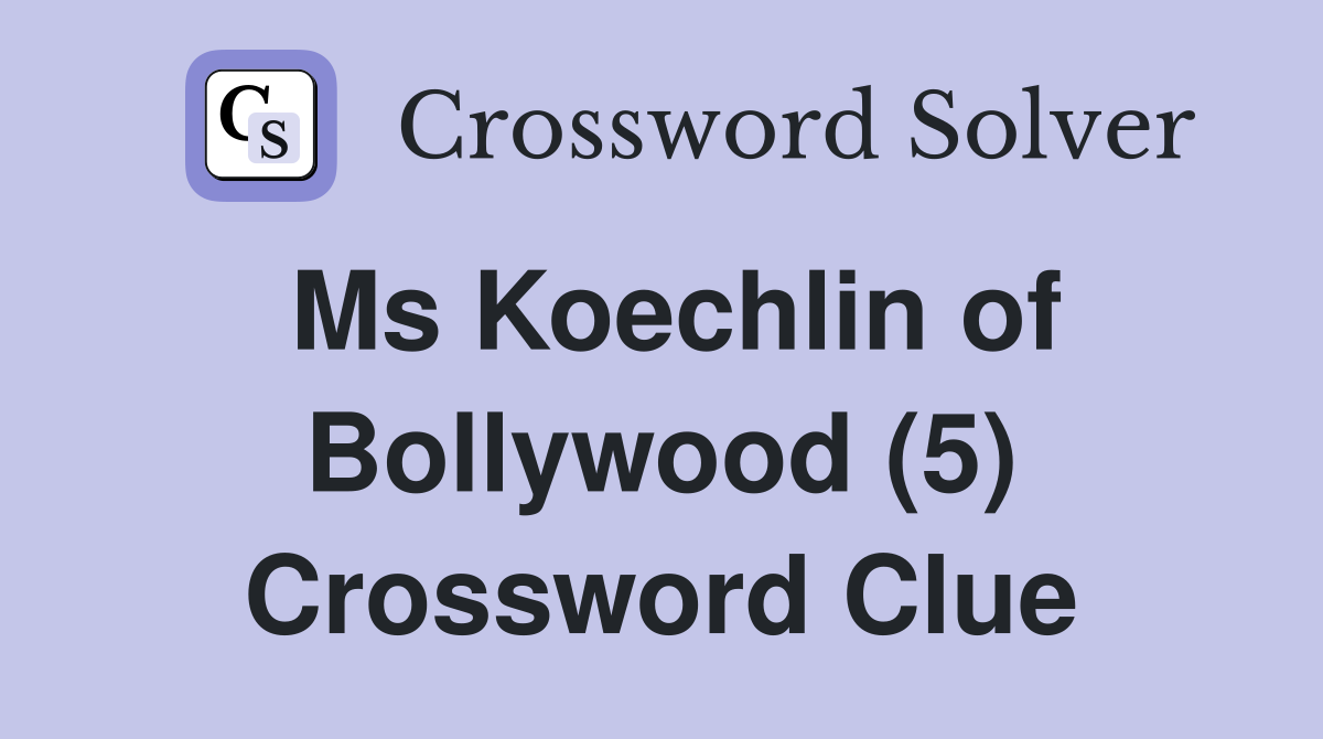 Ms Koechlin of Bollywood (5) Crossword Clue