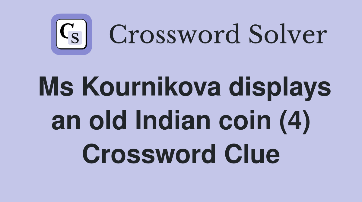 Ms Kournikova displays an old Indian coin (4) Crossword Clue