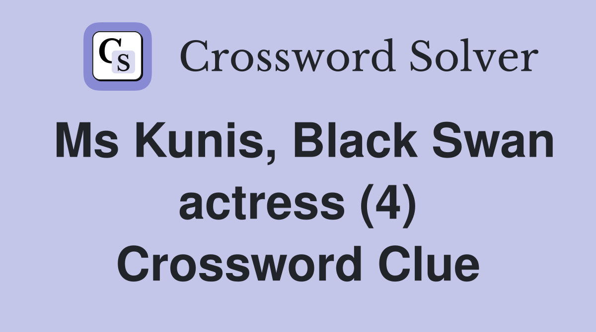 Ms Kunis, Black Swan actress (4) Crossword Clue