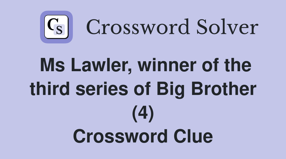 Ms Lawler, winner of the third series of Big Brother (4) Crossword Clue