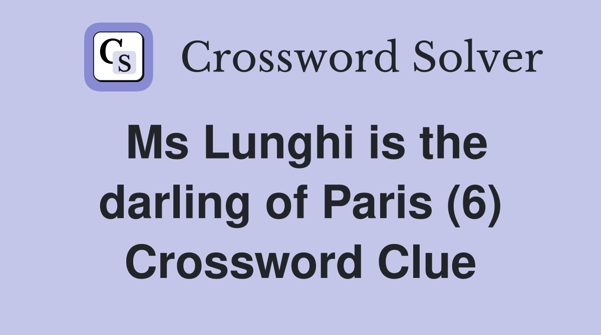 Ms Lunghi is the darling of Paris (6) Crossword Clue