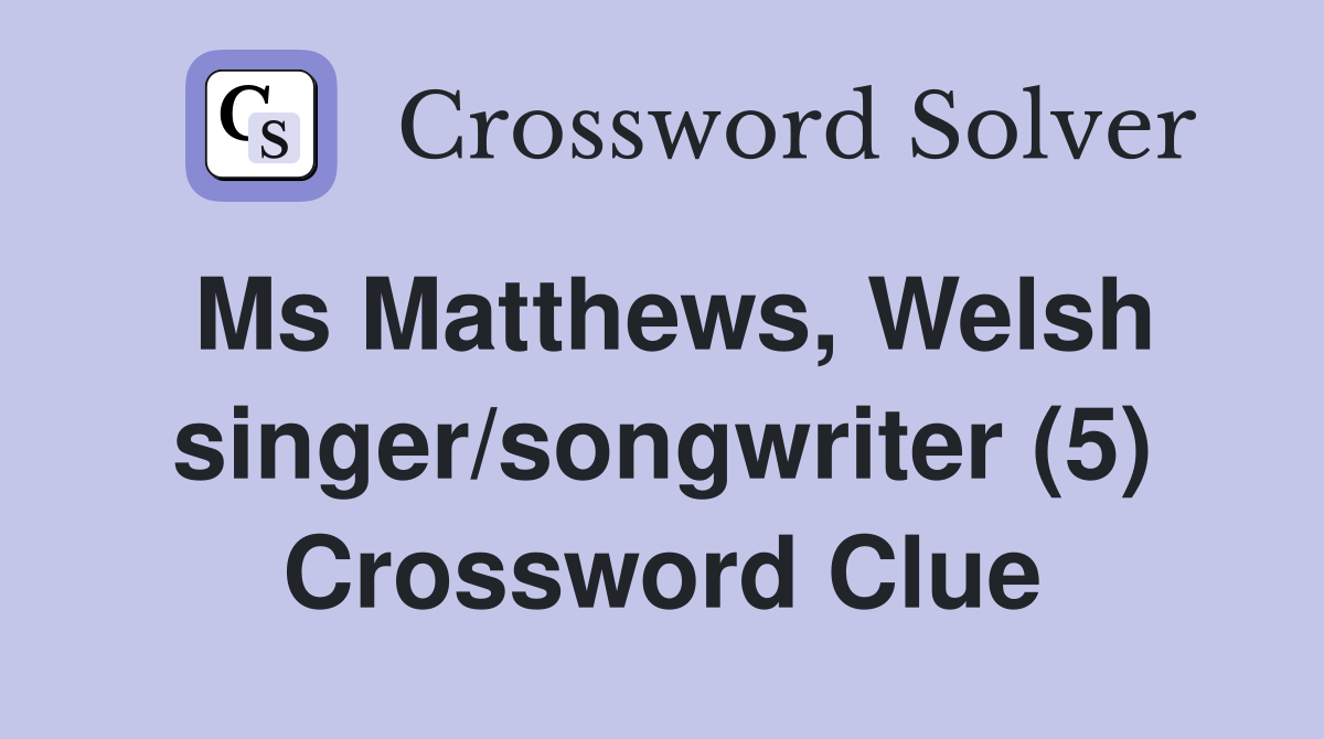Ms Matthews, Welsh singer/songwriter (5) Crossword Clue