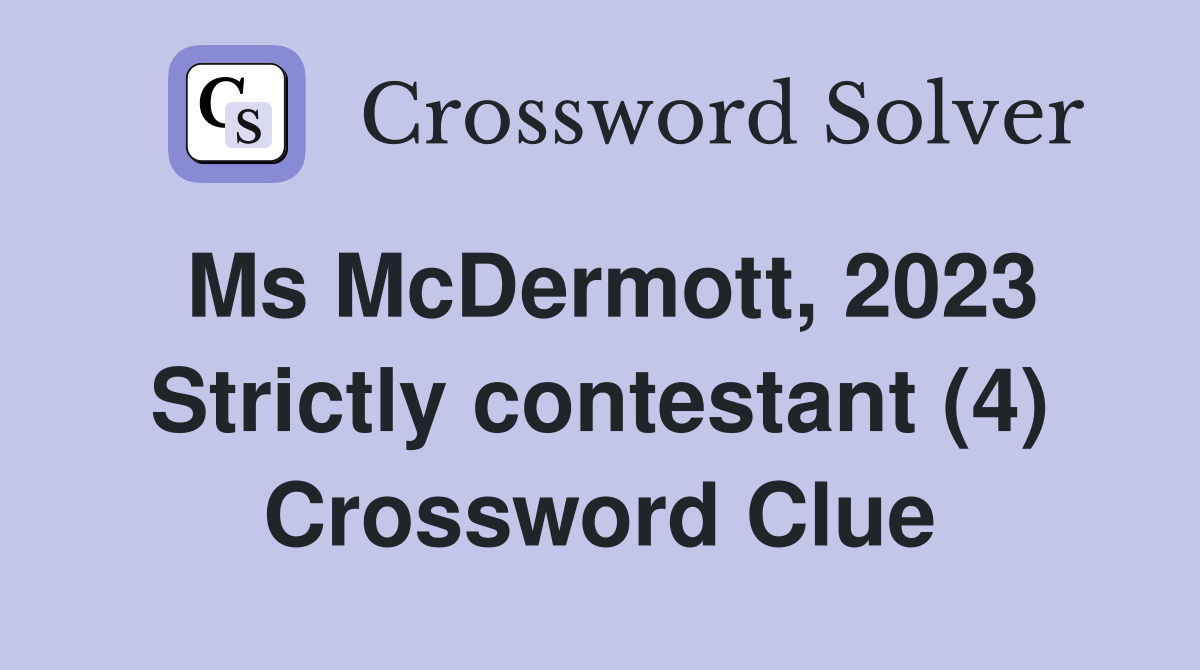 Ms McDermott, 2023 Strictly contestant (4) Crossword Clue
