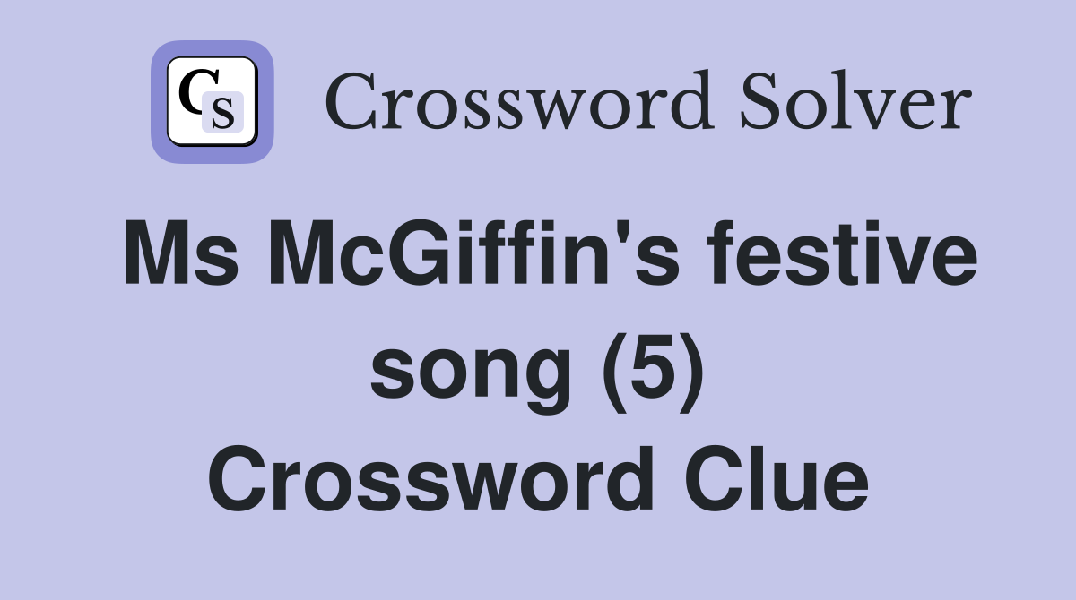 Ms McGiffin's festive song (5) Crossword Clue