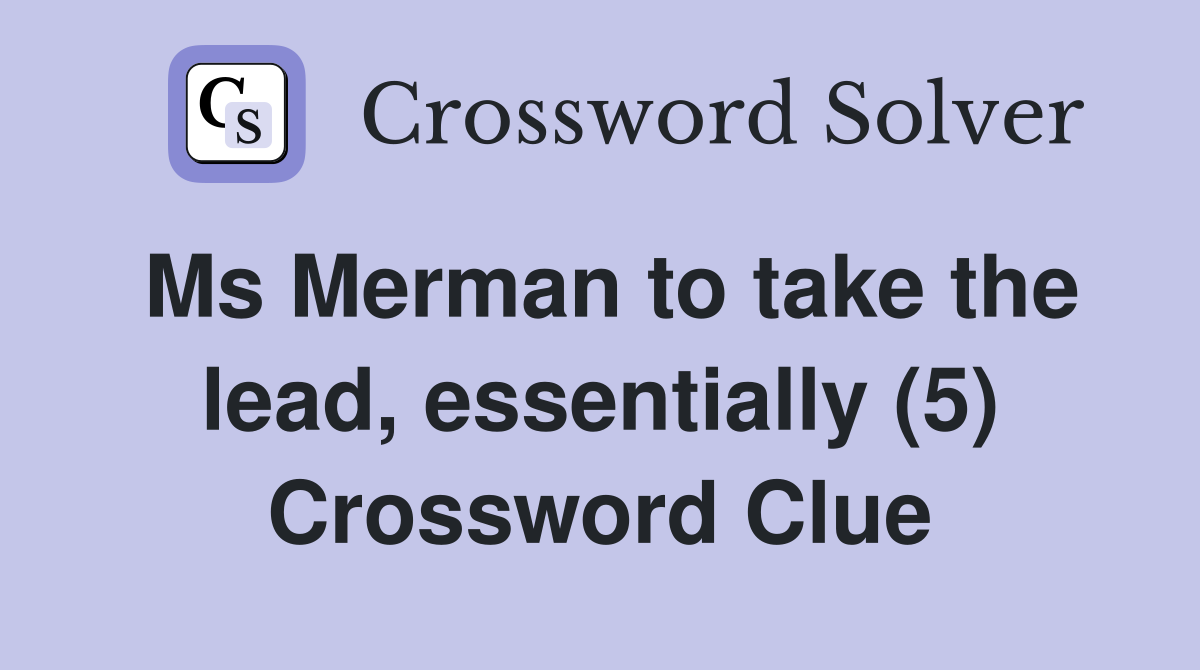 Ms Merman to take the lead, essentially (5) Crossword Clue