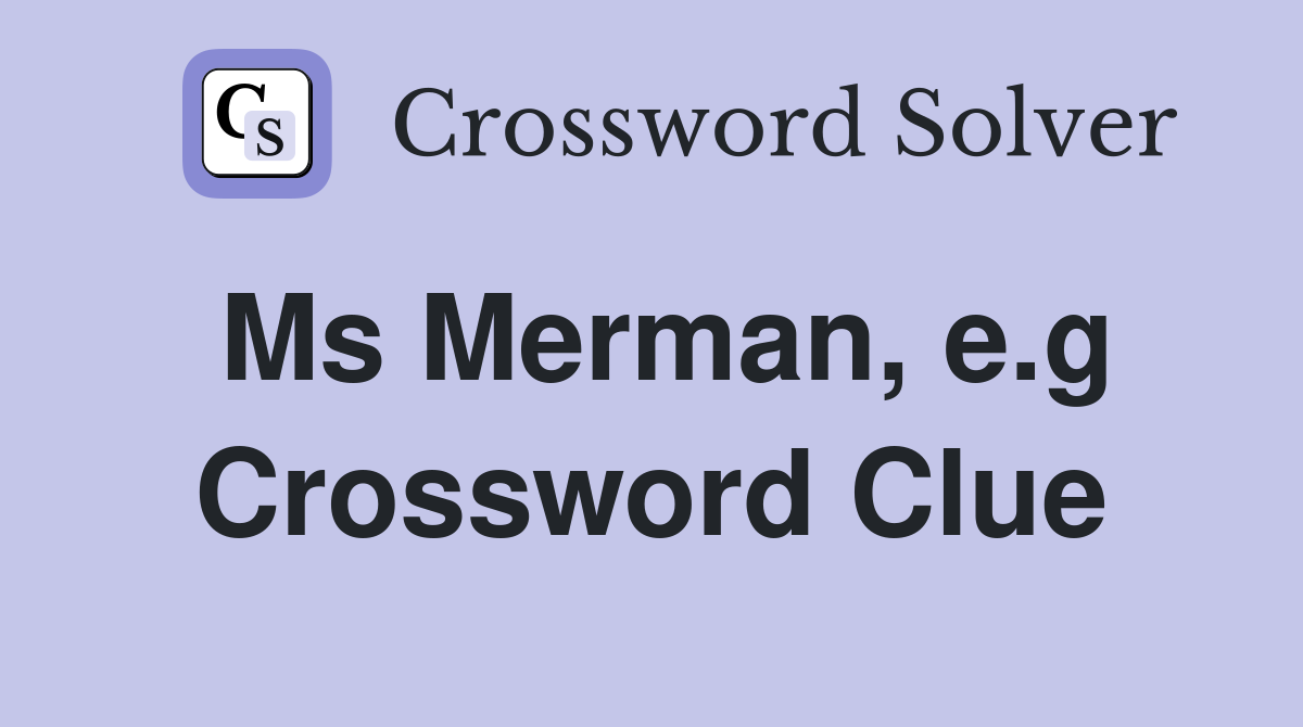 Ms Merman, e.g Crossword Clue