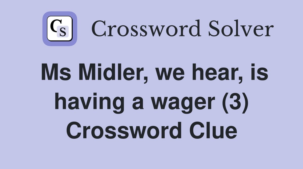 Ms Midler, we hear, is having a wager (3) Crossword Clue