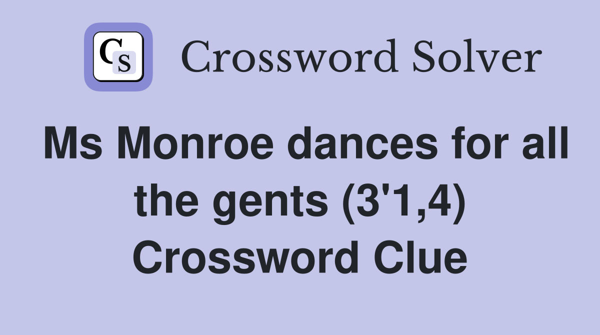 Ms Monroe dances for all the gents (3'1,4) Crossword Clue