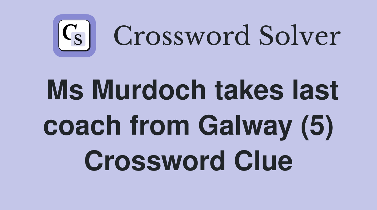 Ms Murdoch takes last coach from Galway (5) Crossword Clue