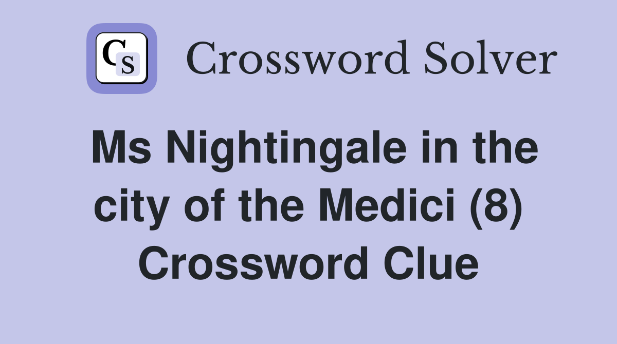 Ms Nightingale in the city of the Medici (8) Crossword Clue