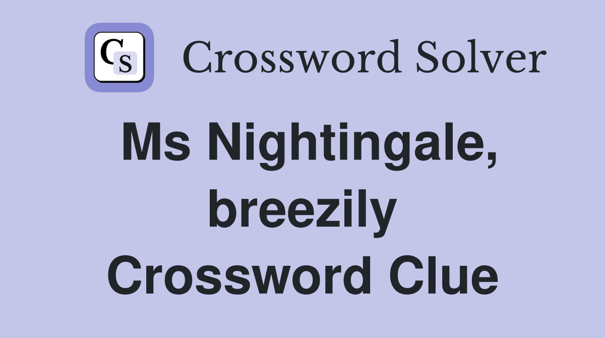 Ms Nightingale, breezily Crossword Clue