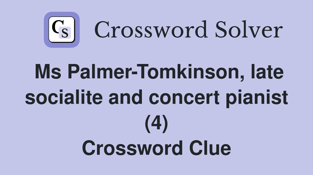 Ms Palmer-Tomkinson, late socialite and concert pianist (4) Crossword Clue