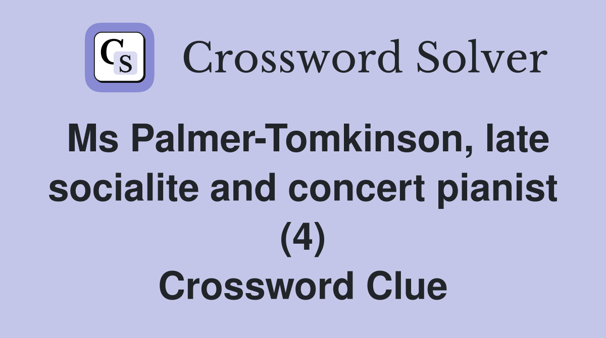 Ms Palmer-Tomkinson, late socialite and concert pianist (4) - Crossword ...